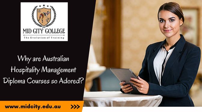 Why are Australian Hospitality Management Diploma Courses so Adored?